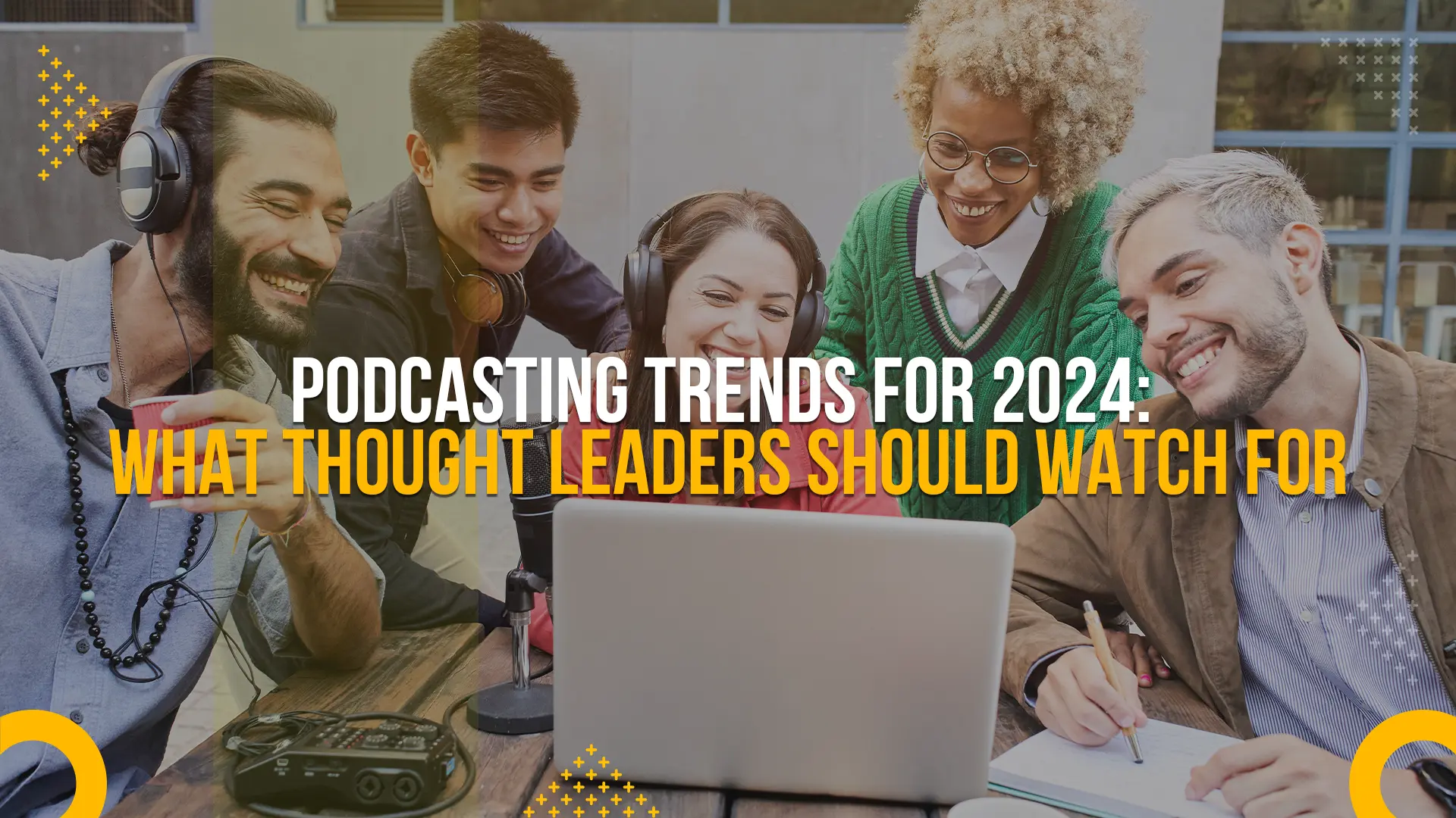 Podcasting Trends For 2024 What Thought Leaders Should Watch For